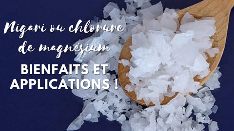 Nigari ou Chlorure de magnésium, bienfaits et applications !