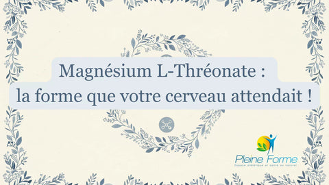 Magnésium L-Thréonate : la forme que votre cerveau attendait !