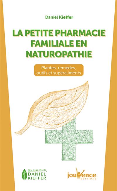 La petite pharmacie familiale en naturopathie - Daniel Kieffer