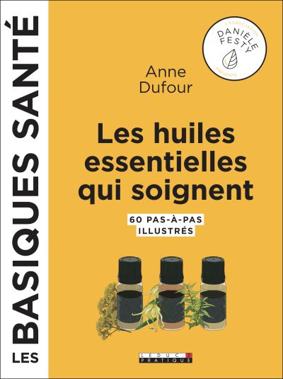Les huiles essentielles qui soignent - Anne Dufour
